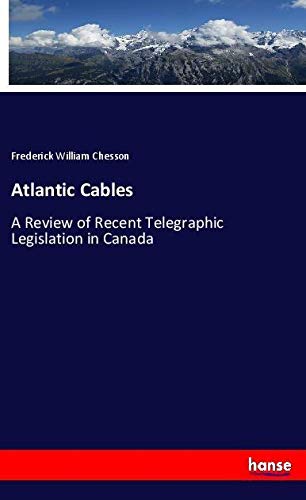 Atlantic Cables: A Review of Recent Telegraphic Legislation in Canada