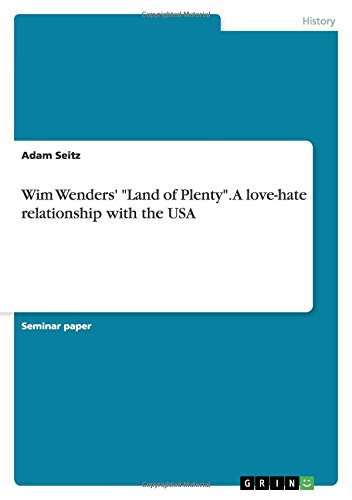 Wim Wenders' Land of Plenty. A love-hate relationship with the USA: Wenders Hassliebe zu den USA am Beispiel eines Films aus dem Jahr 2004