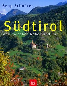 Südtirol: Land zwischen Reben und Firn