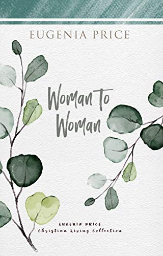 Woman to Woman (The Eugenia Price Christian Living Collection)
