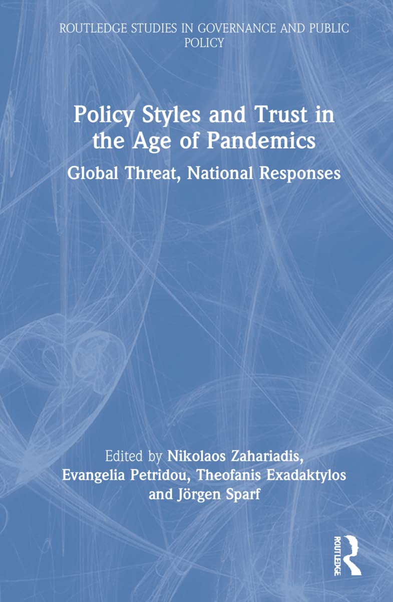 Policy Styles and Trust in the Age of Pandemics: Global Threat, National Responses (Routledge Studies in Governance and Public Policy)