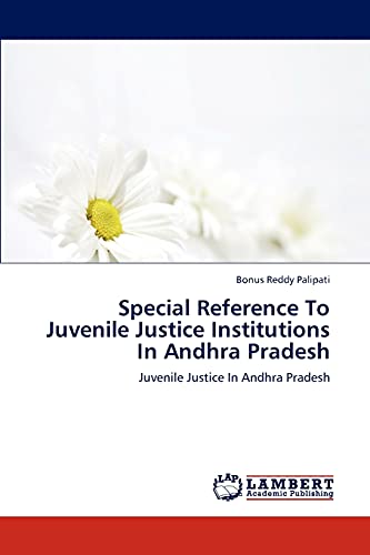 Special Reference To Juvenile Justice Institutions In Andhra Pradesh: Juvenile Justice In Andhra Pradesh