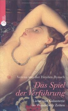 Das Spiel der Verführung. Liebe und Galanteria im Wechsel der Zeiten