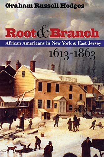 Root & Branch: African Americans in New York & East Jersey, 1613-1863: African Americans in New York and East Jersey, 1613-1863 (John Hope Franklin Series in African American History and Culture)