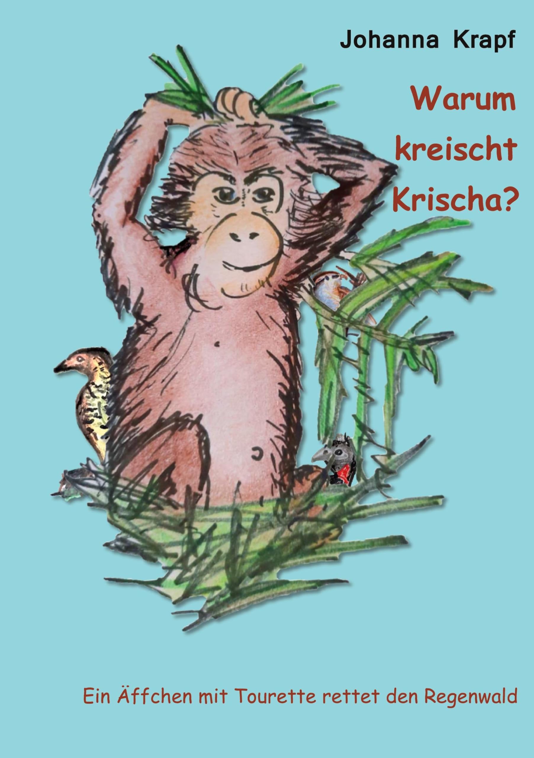 Warum kreischt Krischa?: Ein Äffchen mit Tourette rettet den Regenwald