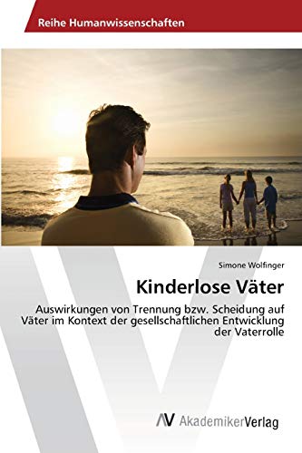 Kinderlose Väter: Auswirkungen von Trennung bzw. Scheidung auf Väter im Kontext der gesellschaftlichen Entwicklung der Vaterrolle