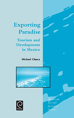 Exporting Paradise: Tourism and Development in Mexico (International Series on Materials Science and Technology) (Tourism Social Science Series, Band 6)