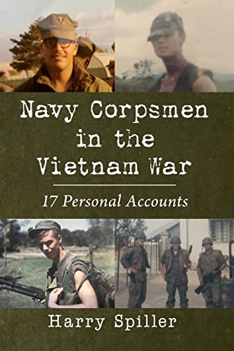 Harry Spiller Navy Corpsmen In The Vietnam War, 17 Personal Accounts