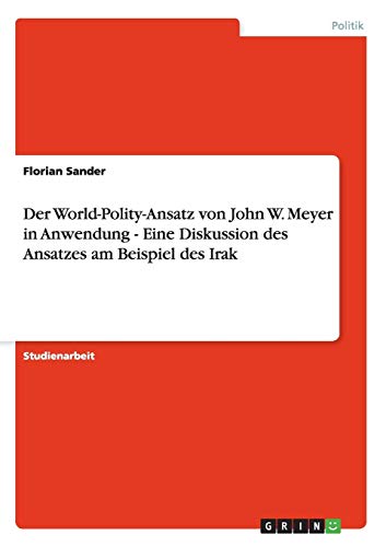 Der World-Polity-Ansatz von John W. Meyer in Anwendung - Eine Diskussion des Ansatzes am Beispiel des Irak