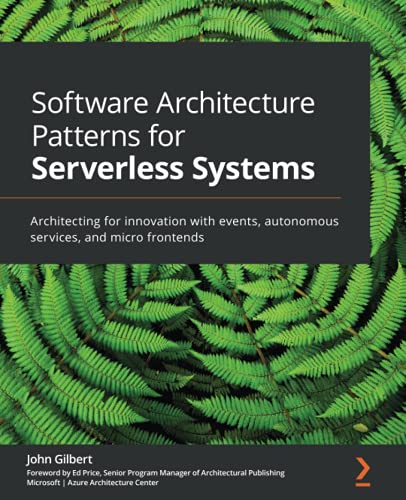 Software Architecture Patterns for Serverless Systems: Architecting for innovation with events, autonomous services, and micro frontends