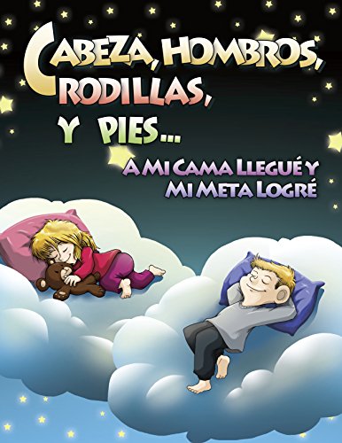 Cabeza, Hombros, Rodillas, y Pies...a Mi Cama Llegue y Mi Meta Logre