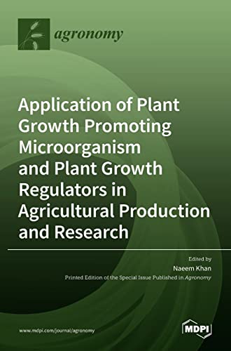 Application of Plant Growth Promoting Microorganism and Plant Growth Regulators in Agricultural Production and Research