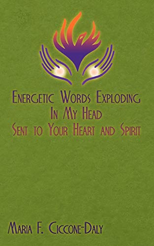Energetic Words Exploding in My Head Sent to Your Heart and Spirit