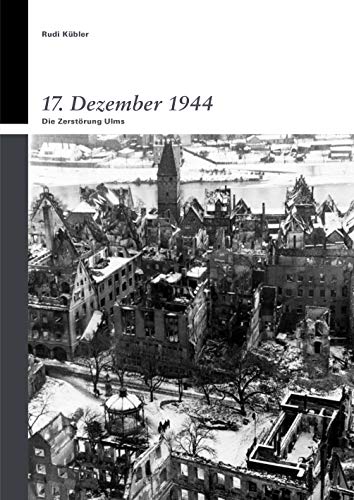 17. Dez 44: Die Zerstörung Ulms