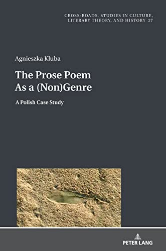 The Prose Poem As a (Non)Genre: A Polish Case Study (Cross-Roads: Studies in Culture, Literary Theory, and History, Band 27)