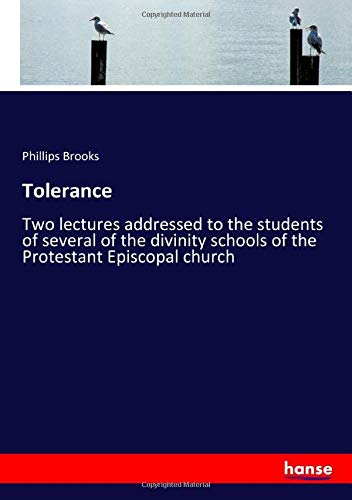 Tolerance: Two lectures addressed to the students of several of the divinity schools of the Protestant Episcopal church