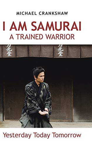 I Am Samurai a Trained Warrior: Yesterday Today Tomorrow