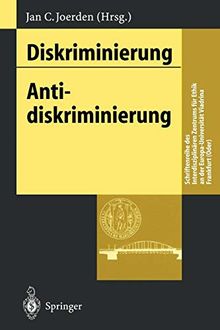 Diskriminierung - Antidiskriminierung (Schriftenreihe des Interdisziplinären Zentrums für Ethik an der Europa-Universität Viadrina Frankfurt (Oder))