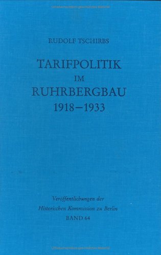 Tarifpolitik im Ruhrbergbau 1918-1933 (Veröffentlichungen der Historischen Kommission zu Berlin, Band 64)