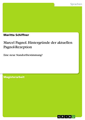 Marcel Pagnol. Hintergründe der aktuellen Pagnol-Rezeption: Eine neue Standortbestimmung?