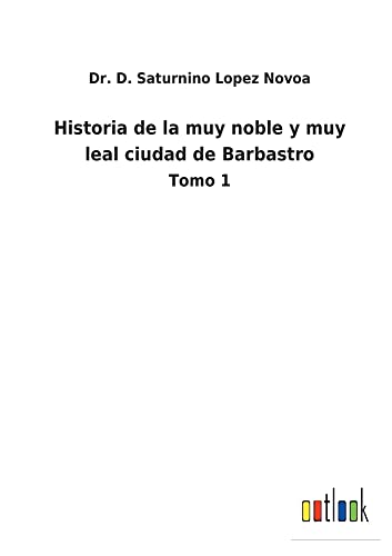 Historia de la muy noble y muy leal ciudad de Barbastro: Tomo 1