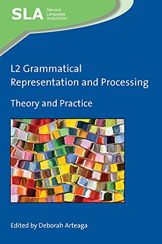 L2 Grammatical Representation and Processing: Theory and Practice (Second Language Acquisition, 136)