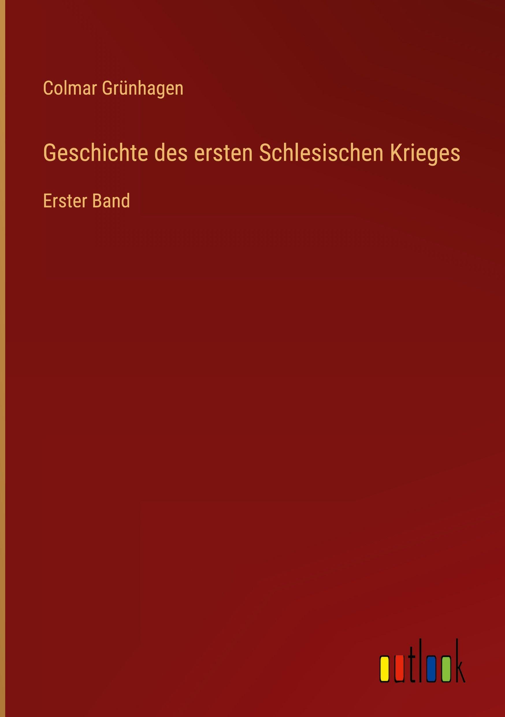 Geschichte des ersten Schlesischen Krieges: Erster Band