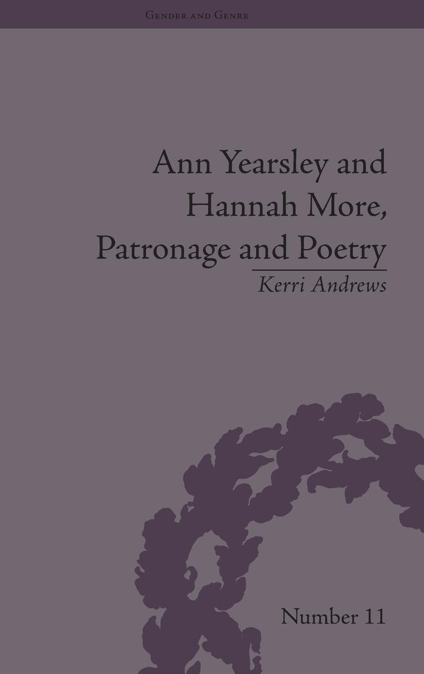 Ann Yearsley and Hannah More, Patronage and Poetry: The Story of a Literary Relationship (Gender and Genre, 11, Band 11)