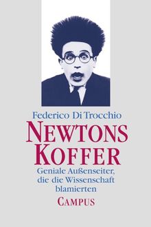Newtons Koffer: Geniale Außenseiter, die die Wissenschaft blamierten