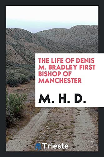 The life of Denis M. Bradley first bishop of Manchester
