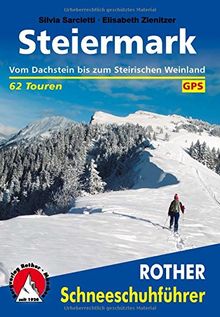 Steiermark: Vom Dachstein bis zum Steirischen Weinland. 62 Touren. Mit GPS-Daten. Mit einem Vorwort von Gerlinde Kaltenbrunner. (Rother Schneeschuhführer)