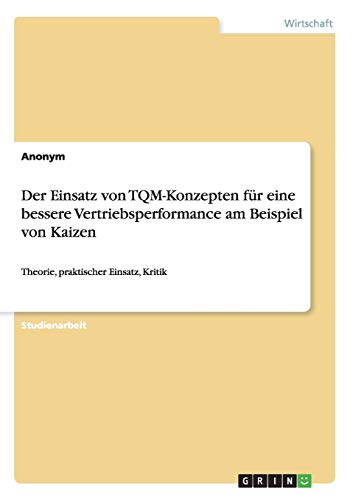 Der Einsatz von TQM-Konzepten für eine bessere Vertriebsperformance am Beispiel von Kaizen: Theorie, praktischer Einsatz, Kritik