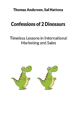 Confessions of 2 Dinosaurs: Timeless Lessons in International Marketing and Sales
