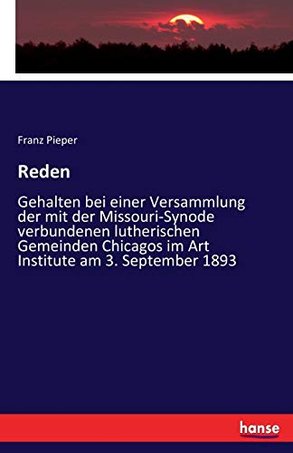 Reden: Gehalten bei einer Versammlung der mit der Missouri-Synode verbundenen lutherischen Gemeinden Chicagos im Art Institute am 3. September 1893
