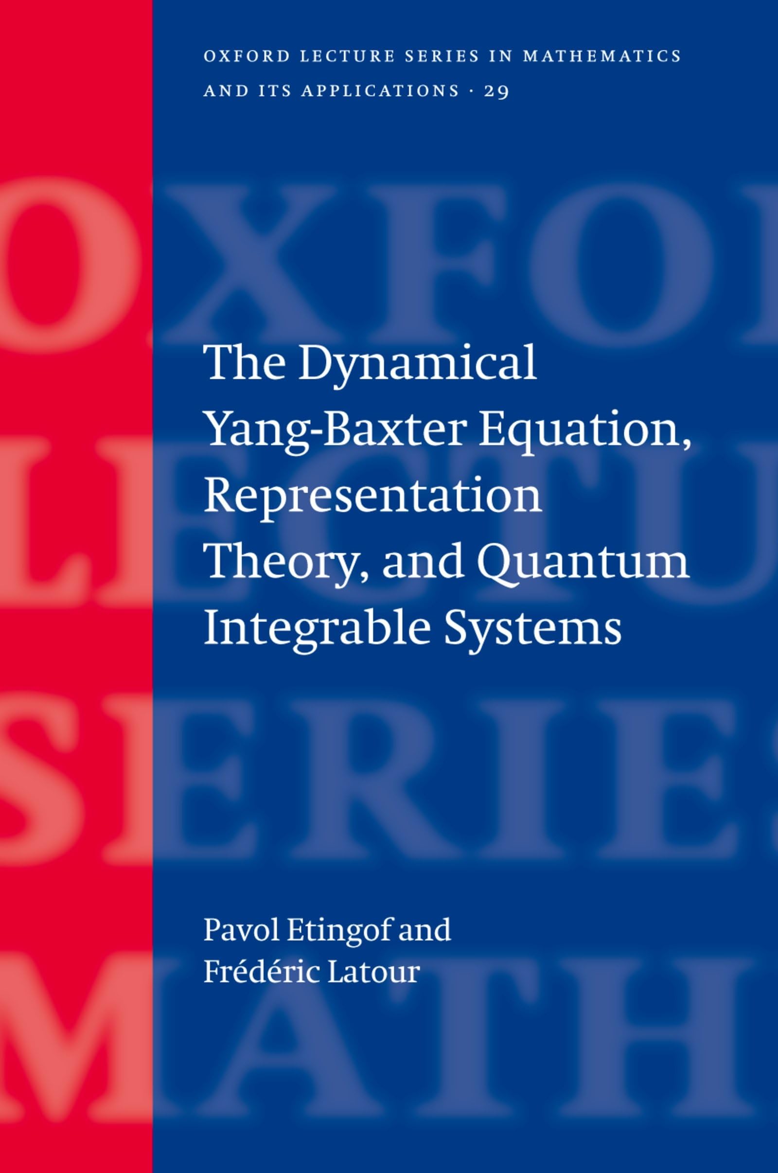 The Dynamical Yang-baxter Equation, Representation Theory, And Quantum Integrable Systems (Oxford Lecture Series in Mathematics and Its Applications, 29, Band 29)
