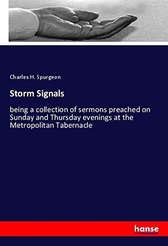 Storm Signals: being a collection of sermons preached on Sunday and Thursday evenings at the Metropolitan Tabernacle