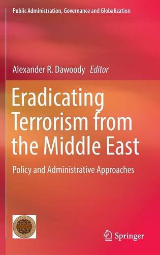 Eradicating Terrorism from the Middle East: Policy and Administrative Approaches (Public Administration, Governance and Globalization)