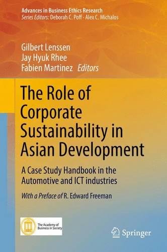 The Role of Corporate Sustainability in Asian Development: A Case Study Handbook in the Automotive and ICT Industries (Advances in Business Ethics Research)