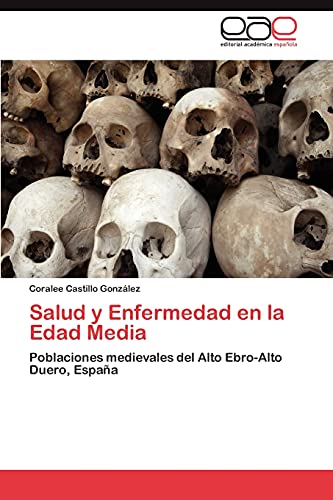 Salud y Enfermedad en la Edad Media: Poblaciones medievales del Alto Ebro-Alto Duero, España
