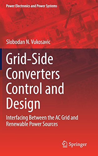 Grid-Side Converters Control and Design: Interfacing Between the AC Grid and Renewable Power Sources (Power Electronics and Power Systems)