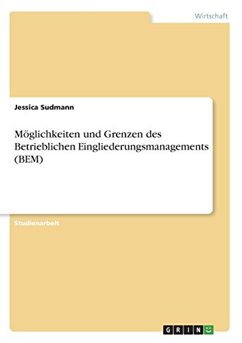Möglichkeiten und Grenzen des Betrieblichen Eingliederungsmanagements (BEM)