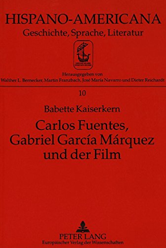 Carlos Fuentes, Gabriel García Márquez und der Film: Kritische Untersuchung zur Geschichte und Phänomenologie des Films in der Literatur (Hispano-Americana)