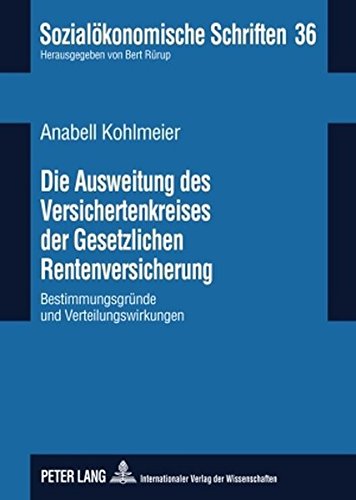Die Ausweitung des Versichertenkreises der Gesetzlichen Rentenversicherung: Bestimmungsgründe und Verteilungswirkungen (Sozialökonomische Schriften)
