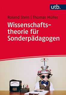 Wissenschaftstheorie für Sonderpädagogen: Ein Arbeitsbuch zu Theorien und Methoden