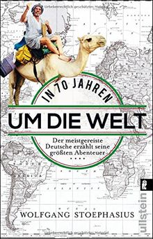 In siebzig Jahren um die Welt: Der meistgereiste Deutsche erzählt seine größten Abenteuer