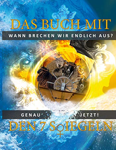 Das Buch mit den 7 Siegeln: Wann brechen wir endlich aus? Genau jetzt!