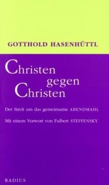 Christen gegen Christen: Der Streit um das gemeinsame Abendmahl