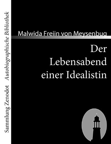 Der Lebensabend einer Idealistin: Nachtrag zu den Memoiren einer Idealistin (Sammlung ZenodotAutobiographische Bibliothek)