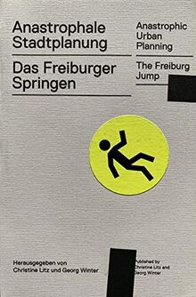 Anastrophale Stadtplanung, Anastrophic Urban Planning: Das Freiburger Springen, The Freiburg Jump