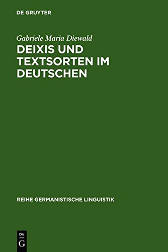 Deixis und Textsorten im Deutschen (Reihe Germanistische Linguistik, Band 118)